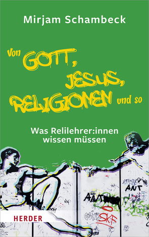 Von Gott, Jesus, Religionen und so von Schambeck,  Mirjam