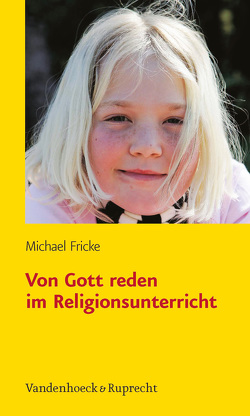 Von Gott reden im Religionsunterricht von Fricke,  Michael