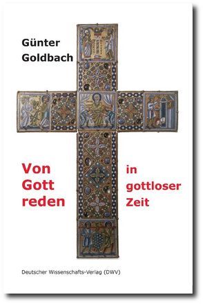 Von Gott reden in gottloser Zeit von Goldbach,  Günter