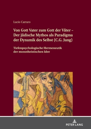 Von Gott Vater zum Gott der Väter – Der jüdische Mythos als Paradigma der Dynamik des Selbst (C.G. Jung) von Carraro,  Lucio