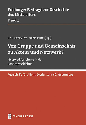 Von Gruppe und Gemeinschaft zu Akteur und Netzwerk? Netzwerkforschung in der Landesgeschichte von Beck,  Erik, Butz,  Eva-Maria