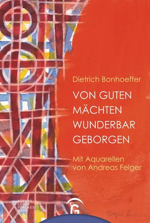 Von guten Mächten wunderbar geborgen von Bonhoeffer,  Dietrich, Felger,  Andreas