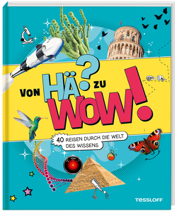 Von HÄ? zu WOW! 40 Reisen durch die Welt des Wissens von Annies,  Nick, Kratzenberg-Annies,  Dr. Volker