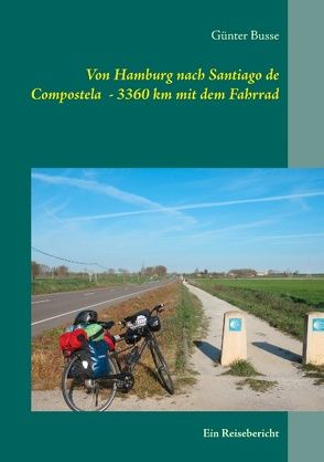 Von Hamburg nach Santiago de Compostela – 3360 km mit dem Fahrrad von Busse,  Günter