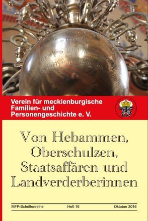 Von Hebammen, Oberschulzen, Staatsaffären und Landverderberinnen von Verein für mecklenburgische Familien- und Personengeschichte e. V.