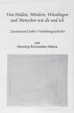 Von Helden, Mördern, Wüstlingen und Menschen wie du und ich von Schroedter-Albers,  Henning