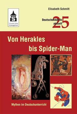 Von Herakles bis Spider-Man: Mythen im Deutschunterricht von Schmitt,  Elisabeth