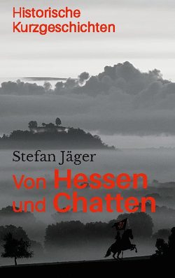 Von Hessen und Chatten von Jaeger,  Stefan