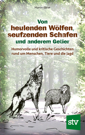 Von heulenden Wölfen, seufzenden Schafen & anderem Getier von Ebner,  Martin