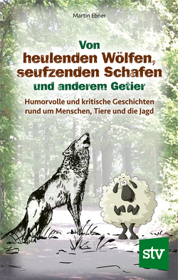 Von heulenden Wölfen, seufzenden Schafen & anderem Getier von Ebner,  Martin