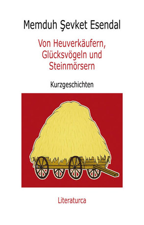 Von Heuverkäufern, Glücksvögeln und Steinmörsern von Babadostu,  Attila, Esendal,  Memduh Sevket, Gül,  Dimitri, Kantemur,  Iskender, Langsenlehner,  Melanie, Margiol,  Julia, Teichmann,  Lisa