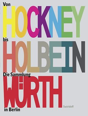 Von Hockney bis Holbein von Eissenhauer,  Michael, Elsen-Schwedler,  Beate, Gaethgens,  Thomas W, Oberender,  Thomas, Parzinger,  Hermann, Schuster,  Peter-Klaus, Sievernich,  Gereon, Weber,  C. Sylvia, Würth,  Reinhold