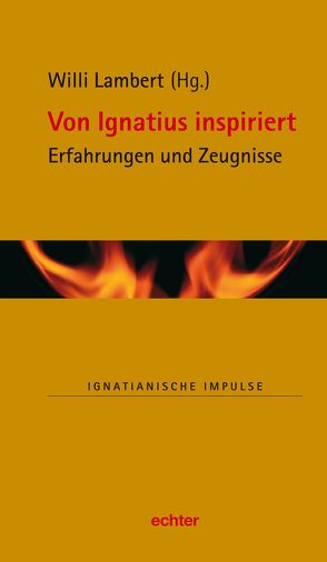 Von Ignatius inspiriert von Kiechle SJ,  Stefan, Lambert SJ,  Willi, Müller SJ,  Martin