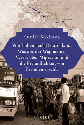 Von Indien nach Deutschland: Was uns der Weg meines Vaters über Migration und die Freundlichkeit von Fremden erzählt von Sukhana,  Sunita