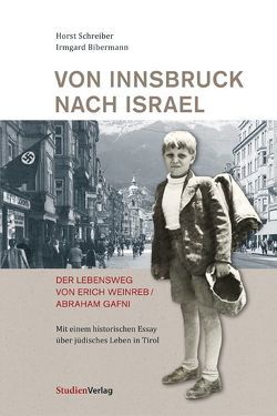 Von Innsbruck nach Israel. Der Lebensweg von Erich Weinreb/Abraham Gafni von Bibermann,  Irmgard, Schreiber,  Horst