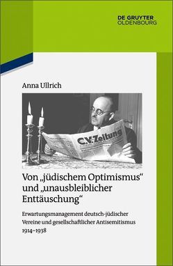 Von „jüdischem Optimismus“ und „unausbleiblicher Enttäuschung“ von Ullrich,  Anna