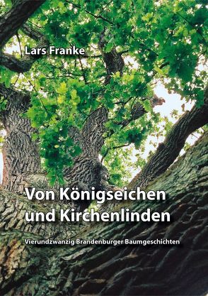 Von Königseichen und Kirchenlinden von Franke,  Lars