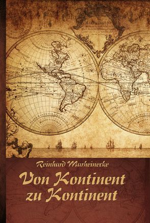 Von Kontinent zu Kontinent von Marheinecke,  Reinhard, Verlag Reinhard Marheinecke