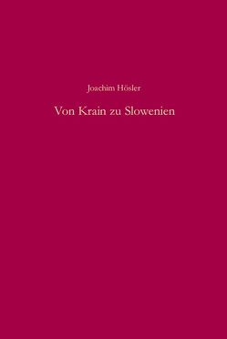 Von Krain zu Slowenien von Hösler,  Joachim