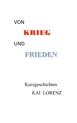 Von Krieg und Frieden von Lorenz,  Kai