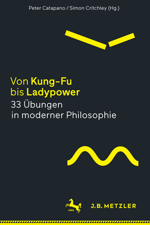 Von Kung-Fu bis Ladypower. 33 Übungen in moderner Philosophie von Catapano,  Peter, Critchley,  Simon, Gabel,  Tobias