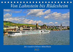 Von Lahnstein bis Rüdesheim – Am wunderschönen Mittelrhein (Tischkalender 2022 DIN A5 quer) von Klatt,  Arno
