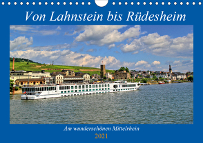 Von Lahnstein bis Rüdesheim – Am wunderschönen Mittelrhein (Wandkalender 2021 DIN A4 quer) von Klatt,  Arno
