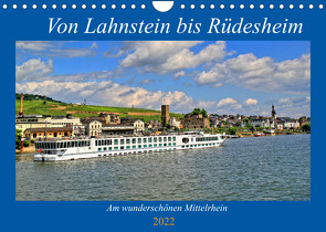 Von Lahnstein bis Rüdesheim – Am wunderschönen Mittelrhein (Wandkalender 2022 DIN A4 quer) von Klatt,  Arno