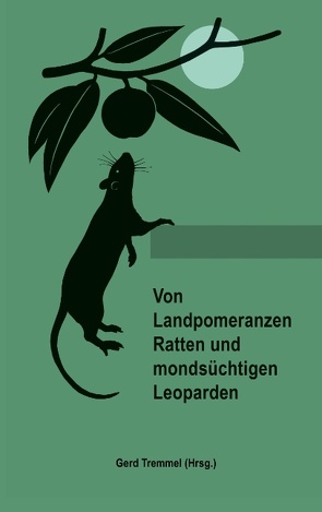 Von Landpomeranzen, Ratten und mondsüchtigen Leoparden von Tremmel,  Gerd
