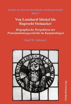 Von Leonhard Stöckel bis Ruprecht Steinacker von Schwarz,  Karl W.