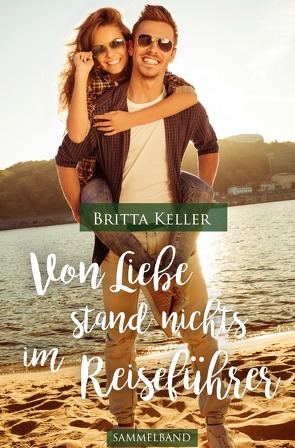 Von Liebe stand nichts im Reiseführer 2. Ausgabe von Keller,  Britta