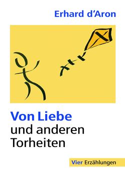 Von Liebe und anderen Torheiten von d Àron,  Erhard