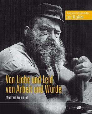 Von Liebe und Leid, von Arbeit und Würde von Biberacher Verlagsdruckerei, Frommlet,  Wolfram