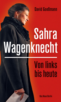 Von links bis heute: Sahra Wagenknecht von Goeßmann,  David