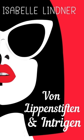 Von Lippenstiften & Intrigen von Lindner,  Isabelle