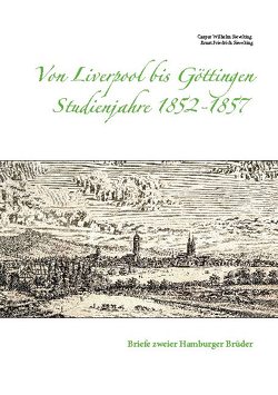 Von Liverpool bis Göttingen – Studienjahre 1852 – 1857 von Sieveking,  Caspar Wilhelm, Sieveking,  Ernst Friedrich