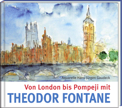 Von London bis Pompeji mit Theodor Fontane von Cartellieri,  Claus,  Cartellieri, , Fontane,  Theodor, Gaudeck,  Hans-Jürgen