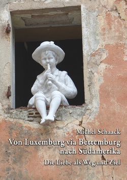 Von Luxemburg via Bettemburg nach Südamerika von Schaack,  Michel