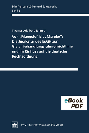 Von „Mangold“bis „Maruko“: Die Judikatur des EuGH zur Gleichbehandlungsrahmenrichtlinie und ihr Einfluss auf die deutsche Rechtsordnung von Schmidt,  Thomas Adalbert