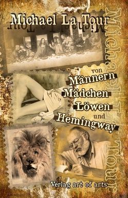 Von Männern, Mädchen, Löwen und Hemingway von Bartl,  Silvia J, LaTour,  Michael