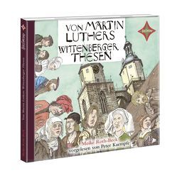 Von Martin Luthers Wittenberger Thesen von Kaempfe,  Peter, Roth-Beck,  Meike