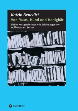 Von Maus, Hund und Honigbär von Benedict,  Katrin, Bertram Becker,  Wolf