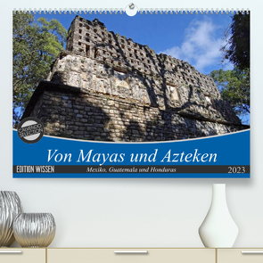 Von Mayas und Azteken – Mexiko, Guatemala und Honduras (Premium, hochwertiger DIN A2 Wandkalender 2023, Kunstdruck in Hochglanz) von Flori0