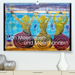 Von Meerfrauen und Meermännern (Premium, hochwertiger DIN A2 Wandkalender 2023, Kunstdruck in Hochglanz) von Blome-Weichert,  Regina