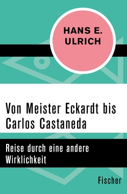 Von Meister Eckardt bis Carlos Castaneda von Ulrich,  Hans E.