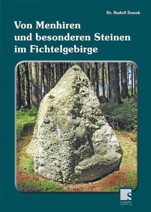 Von Menhiren und besonderen Steinen im Fichtelgebirge von Zemek,  Rudolf