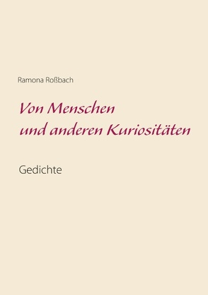 Von Menschen und anderen Kuriositäten von Roßbach,  Ramona