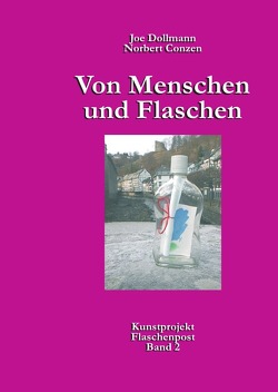 Von Menschen und Flaschen / Kunstprojekt Flaschenpost / Von Menschen und Flaschen von Conzen,  Norbert, Dollmann,  Joe