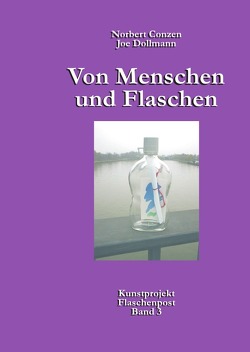 Von Menschen und Flaschen / Kunstprojekt Flaschenpost / Von Menschen und Flaschen von Conzen,  Norbert, Dollmann,  Joe