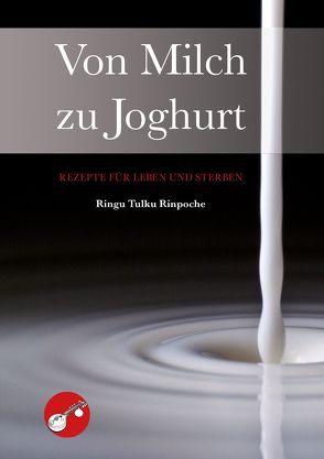 Von Milch zu Joghurt von Ringu Tulku Rinpoche von Ringu Tulku Rinpoche